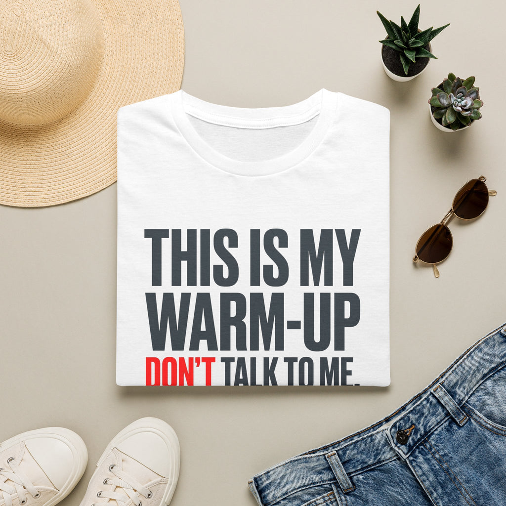 This Is My Warm-up Don't Talk To Me T-Shirt