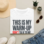 This Is My Warm-up Don't Talk To Me T-Shirt