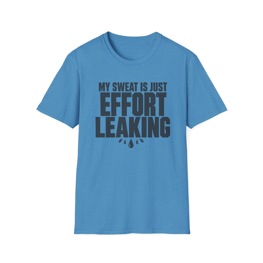 My Sweat Is Just Effort Leaking T-Shirt