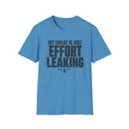 My Sweat Is Just Effort Leaking T-Shirt