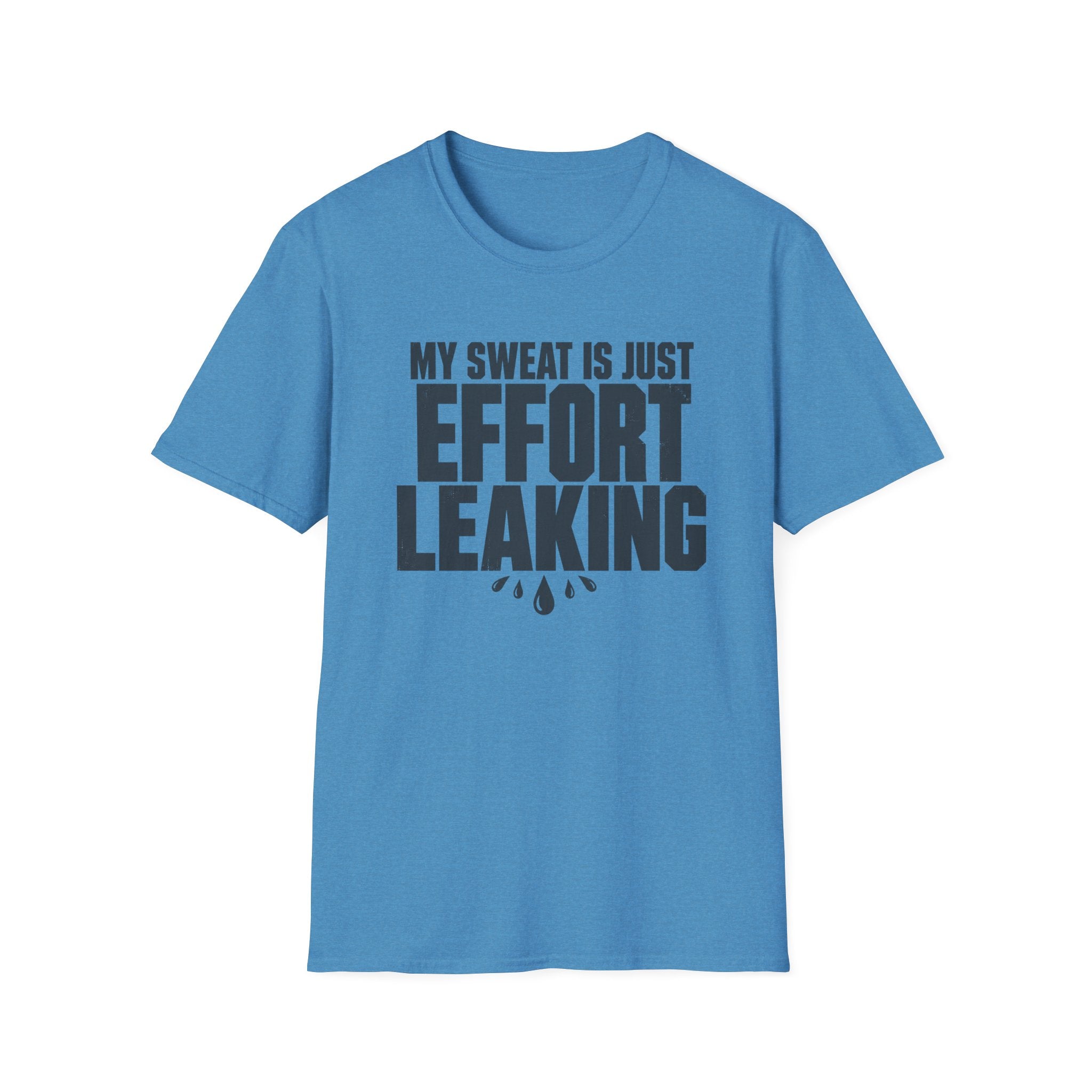 My Sweat Is Just Effort Leaking T-Shirt