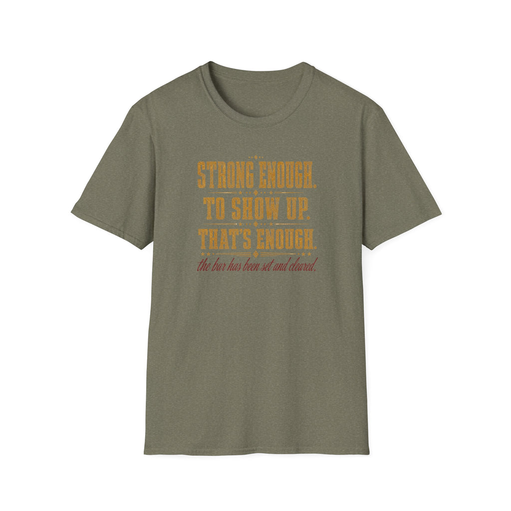 Strong Enough. To Show Up. That's Enough T-Shirt