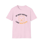 My Body Said No T-Shirt