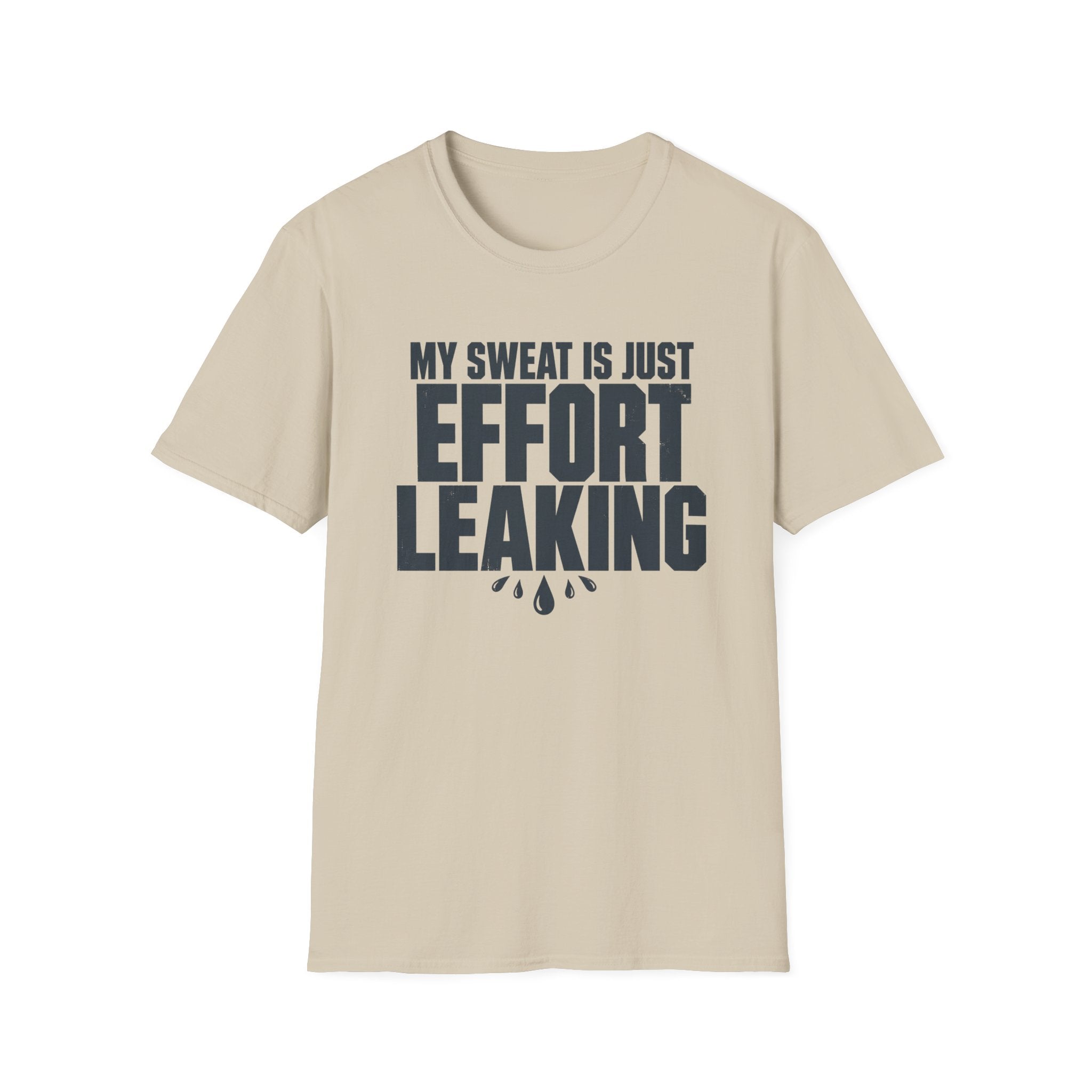 My Sweat Is Just Effort Leaking T-Shirt