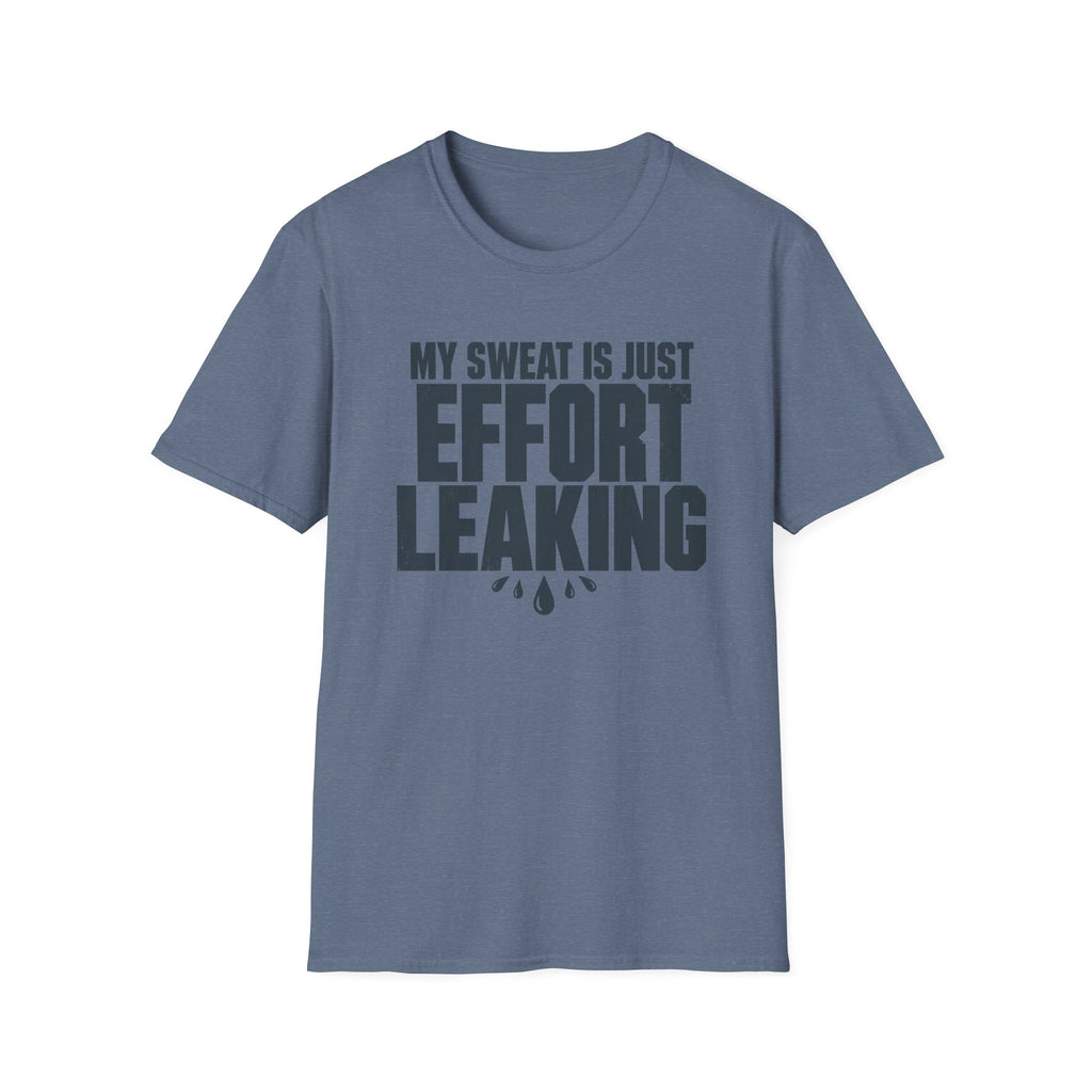 My Sweat Is Just Effort Leaking T-Shirt