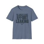 My Sweat Is Just Effort Leaking T-Shirt