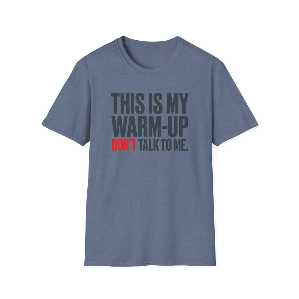 This Is My Warm-Up, Don't Talk To Me T-Shirt