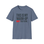 This Is My Warm-Up, Don't Talk To Me T-Shirt