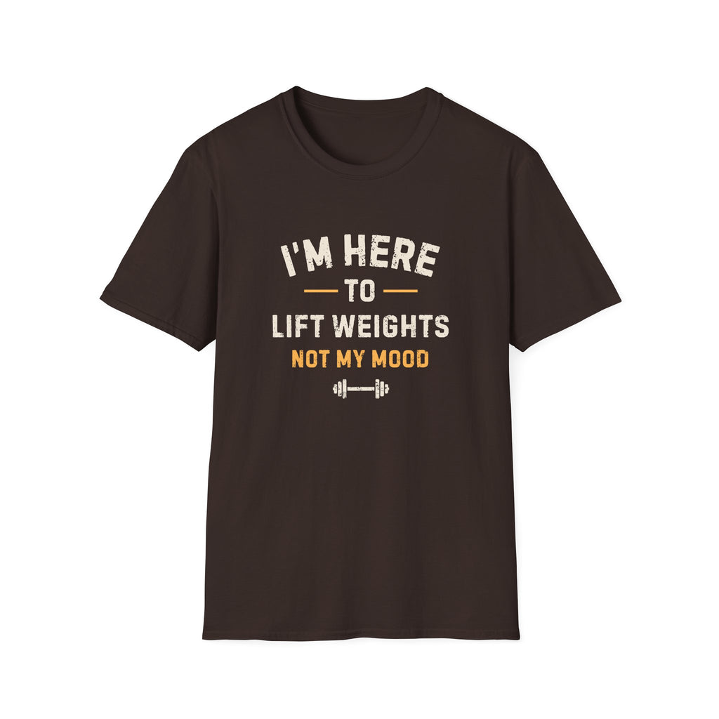 I'm Here to Lift Weights Not My Mood T-Shirt