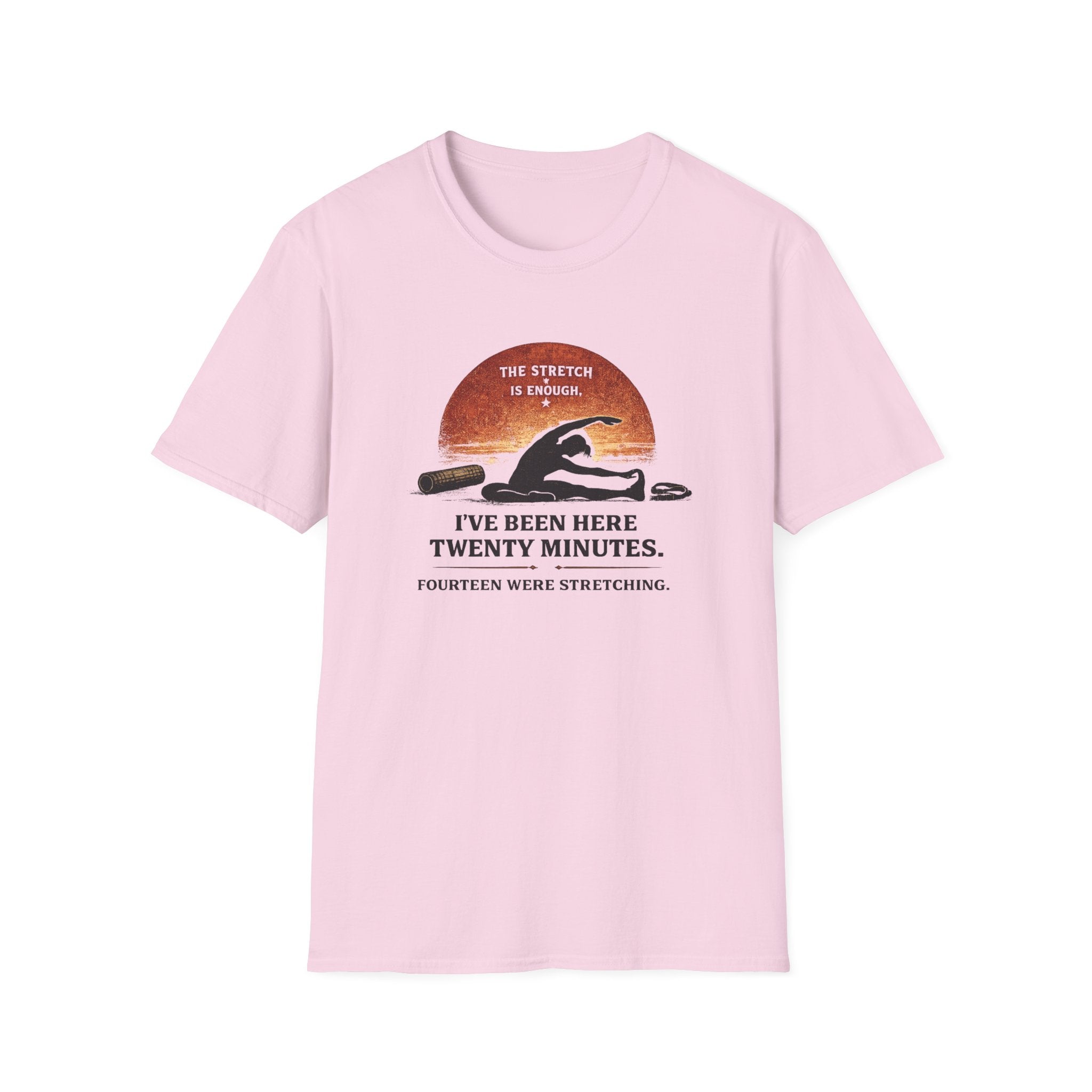 I've Been Here Twenty Minutes. Fourteen Were Stretching T-Shirt