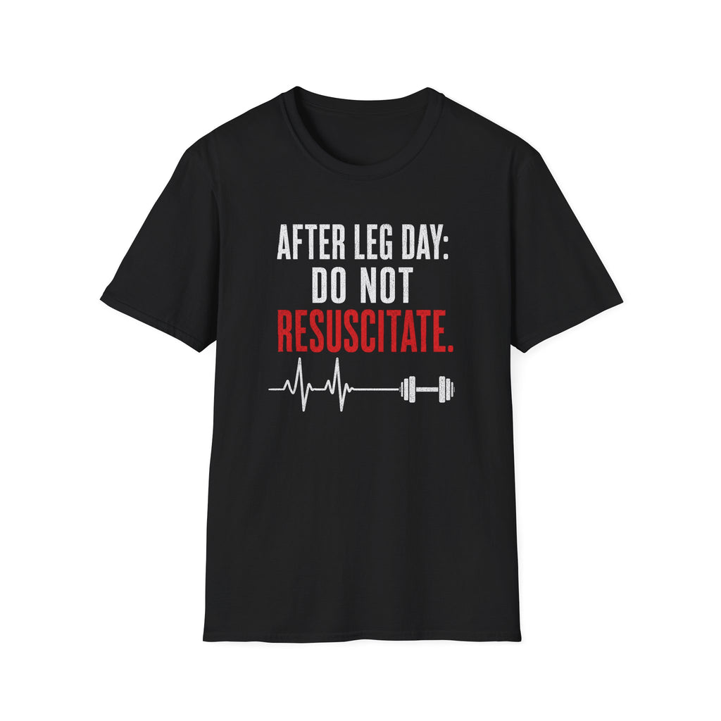 After Leg Day: Do Not Resuscitate T-Shirt