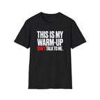 This Is My Warm-up Don't Talk To Me T-Shirt