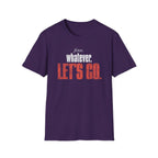 Fine. Whatever. Let's Go T-Shirt