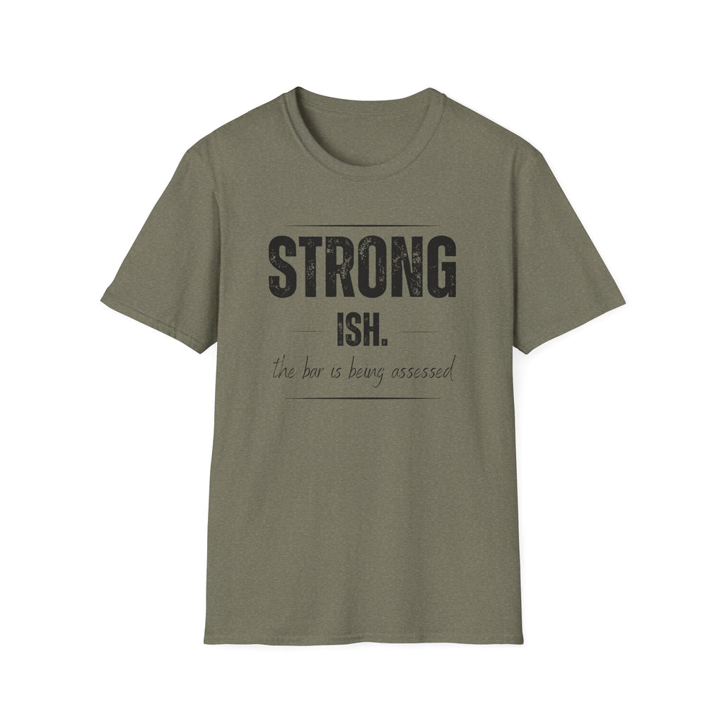 Strong. Ish. The Bar Is Being Assessed T-Shirt