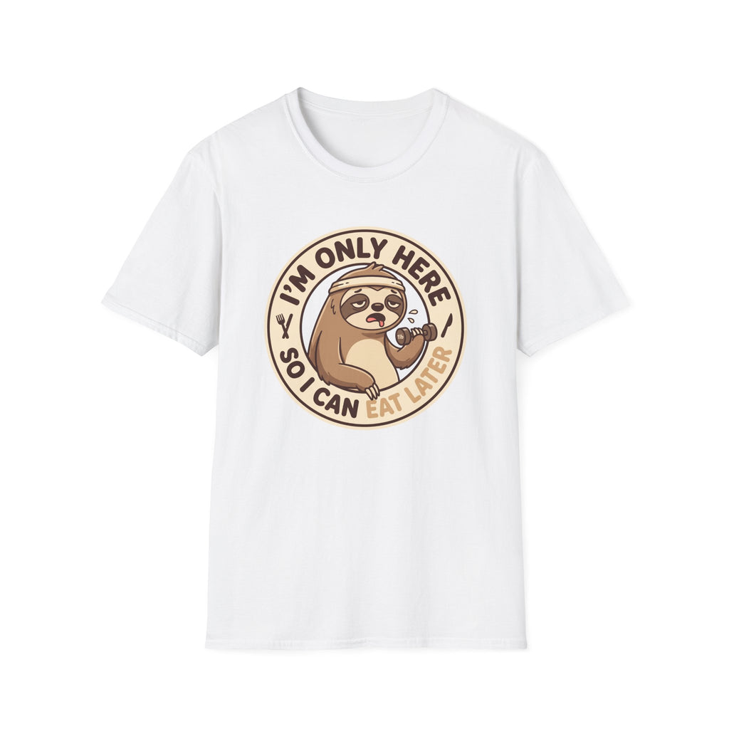 I'm Only Here So I Can Eat Later T-Shirt