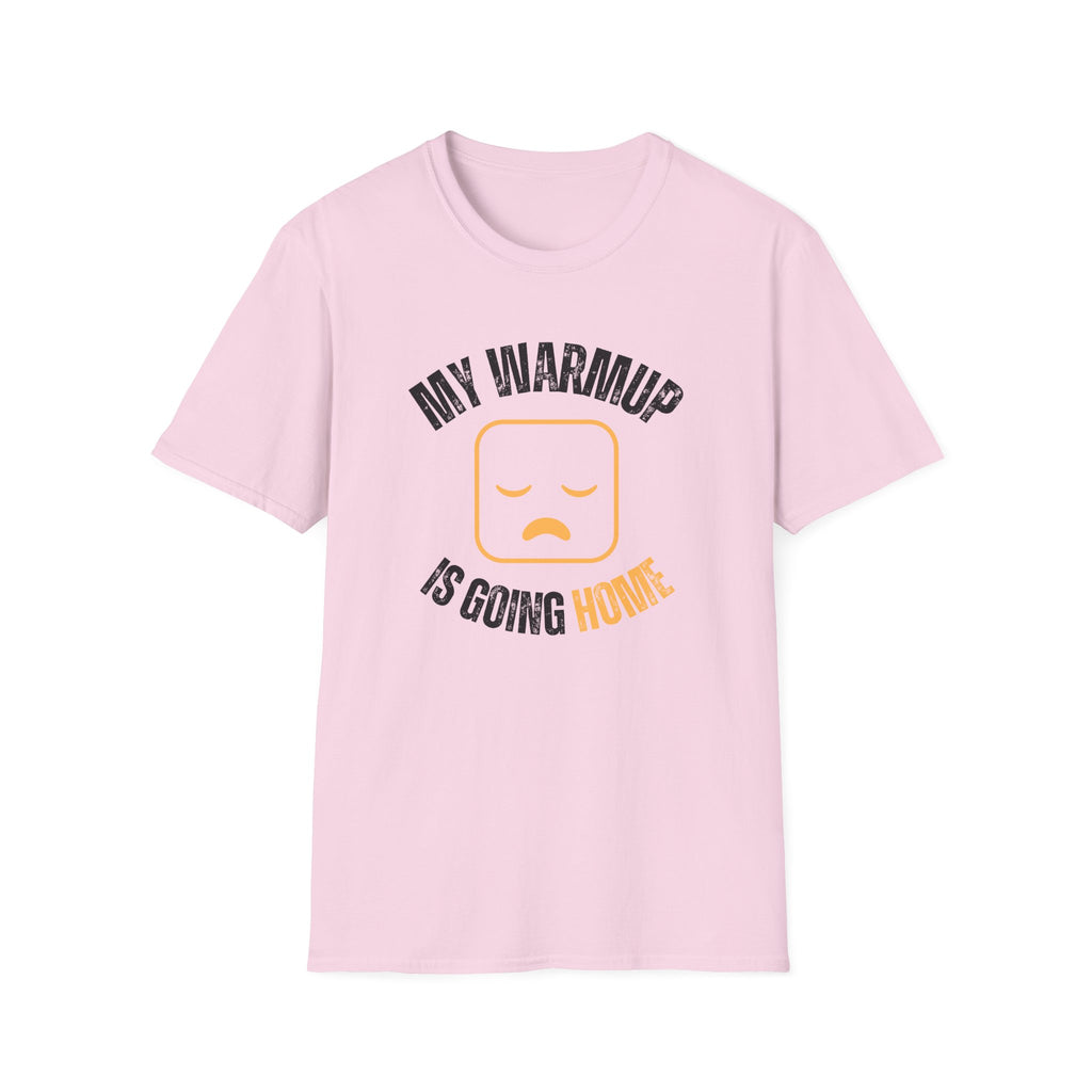 My Warmup Is Going Home T-Shirt