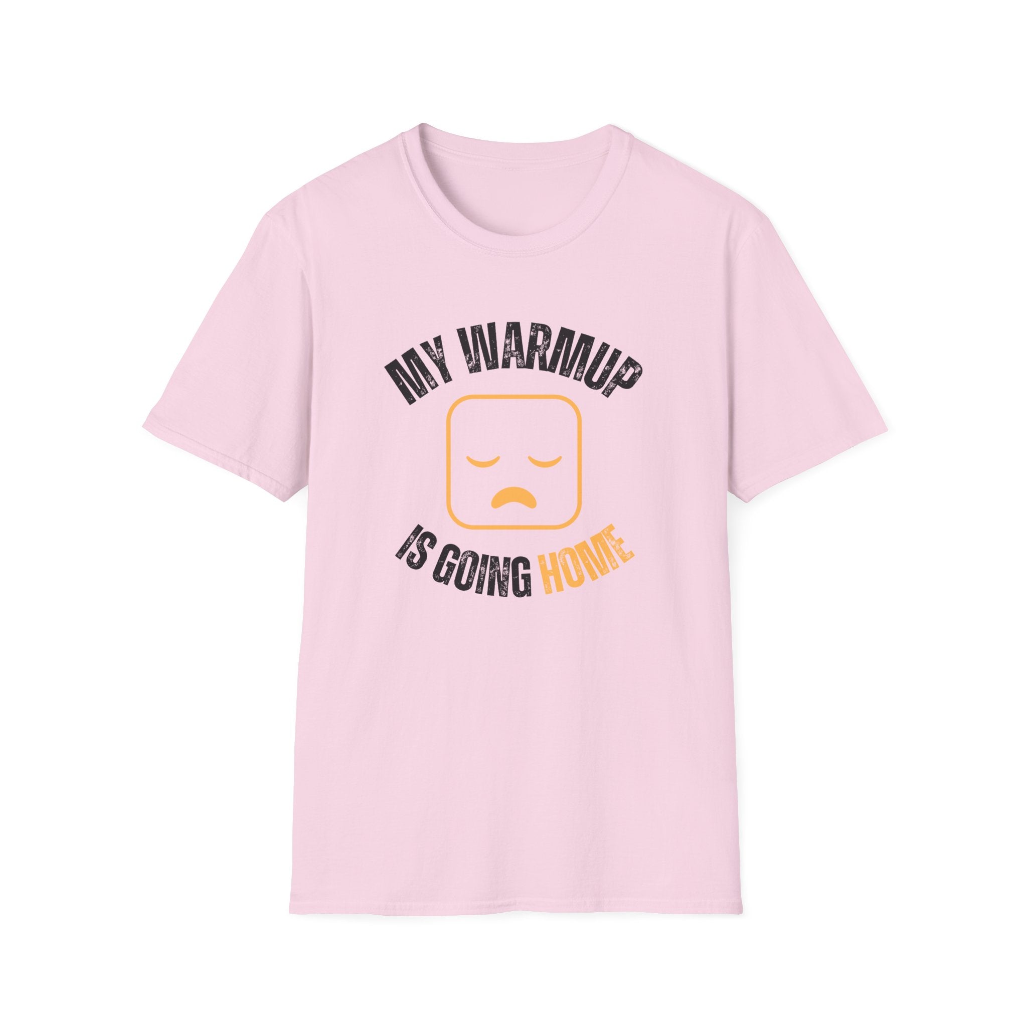 My Warmup Is Going Home T-Shirt