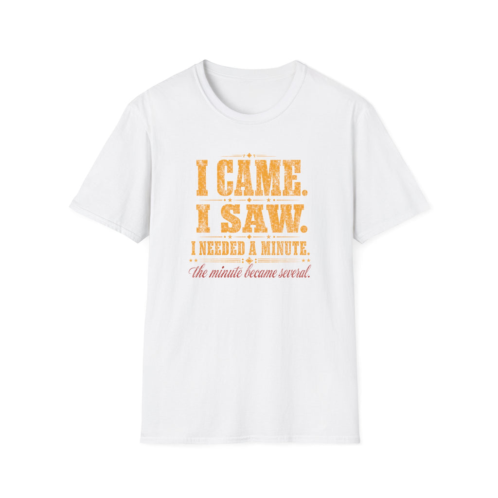I Came. I Saw. I Needed A Minute T-Shirt