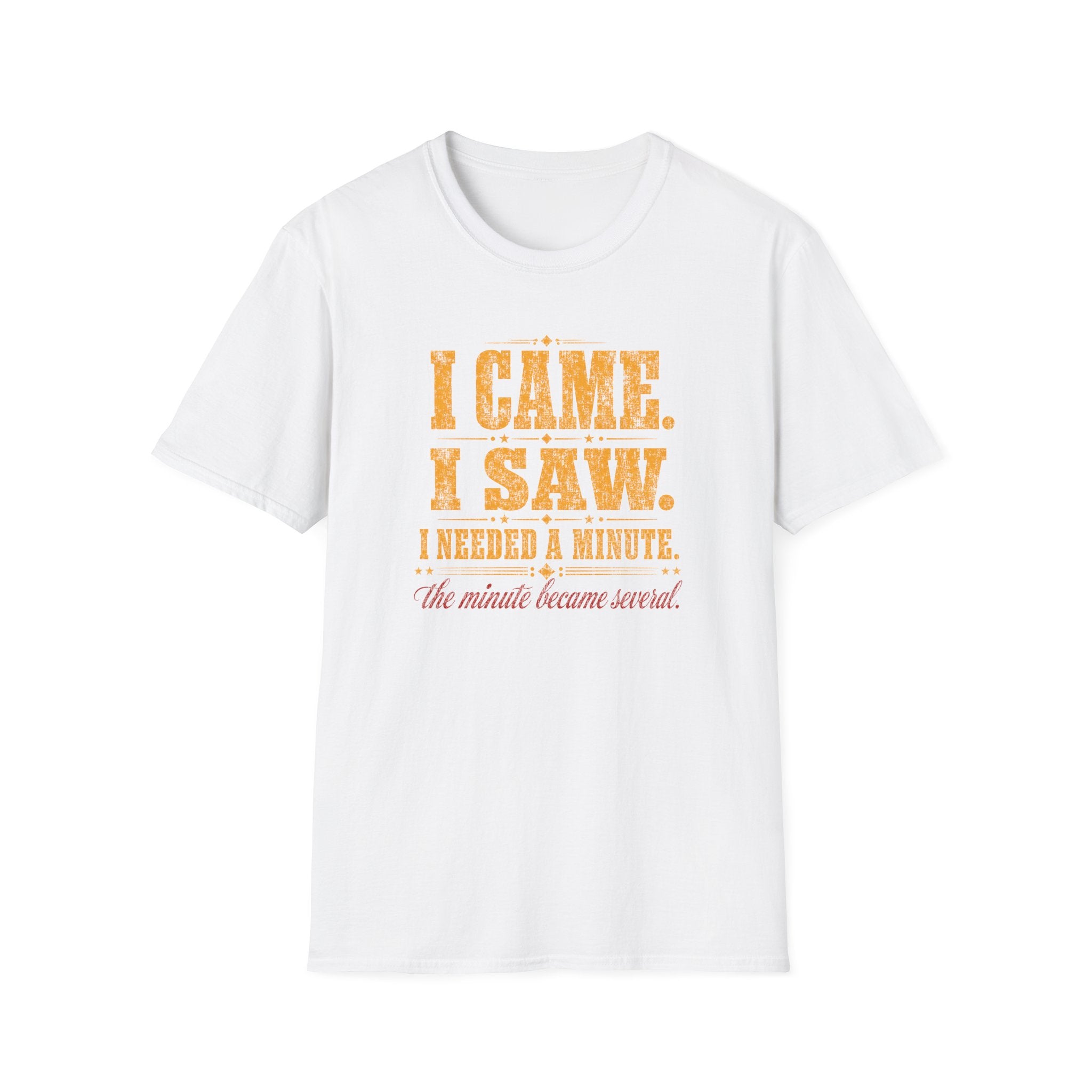 I Came. I Saw. I Needed A Minute T-Shirt