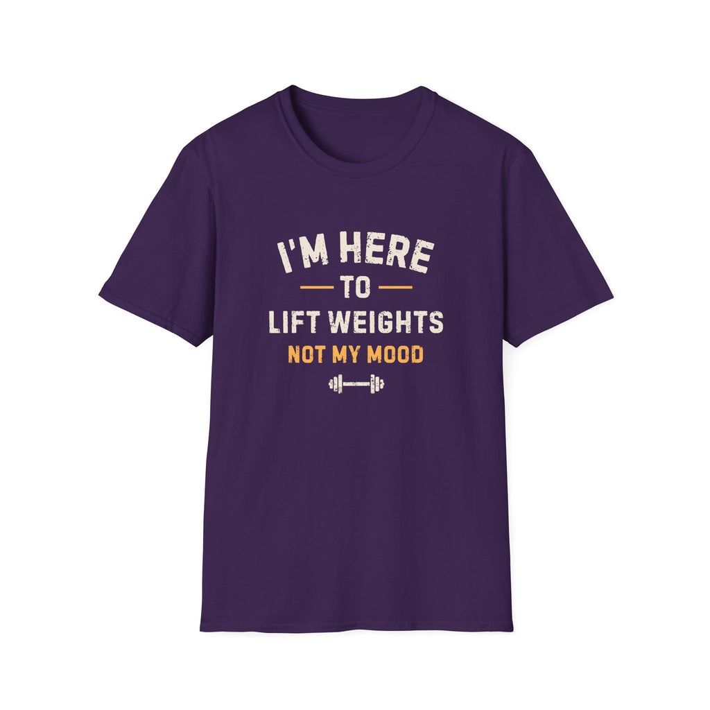 I'm Here to Lift Weights Not My Mood T-Shirt