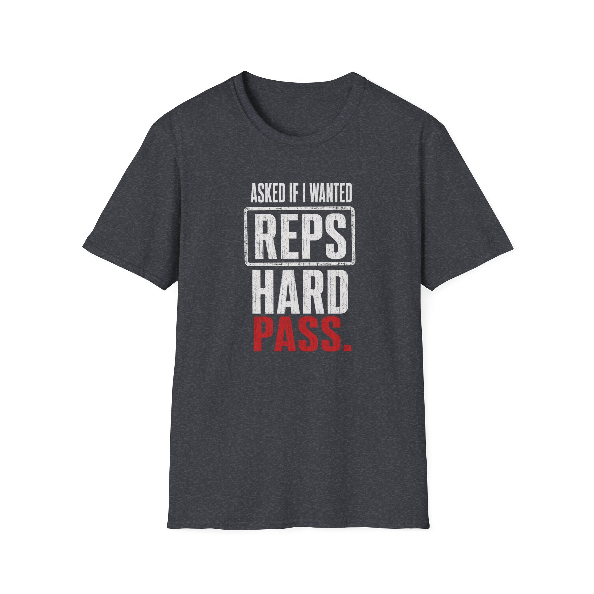 Asked If I Wanted Reps: Hard Pass T-Shirt