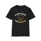 My Body Said No T-Shirt