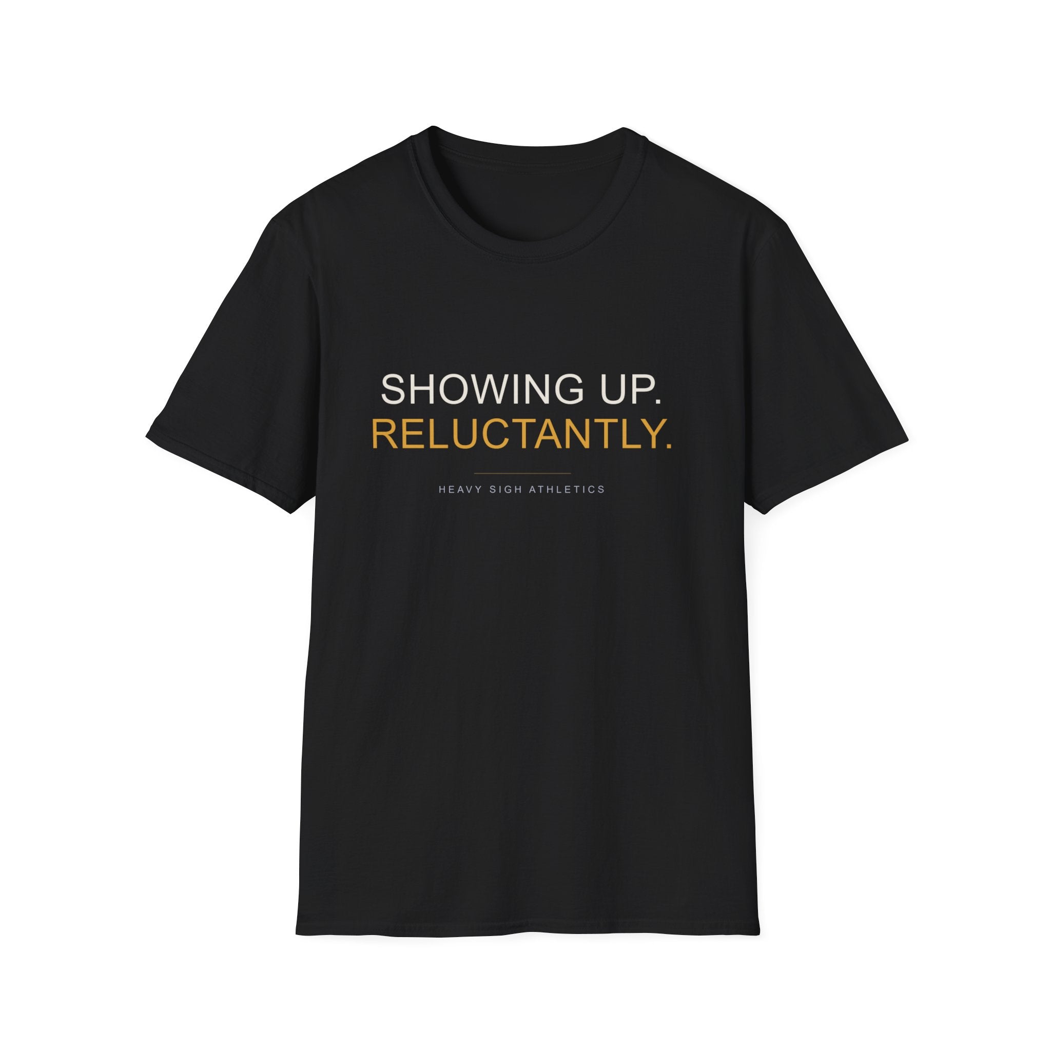 Showing Up Reluctantly T-Shirt