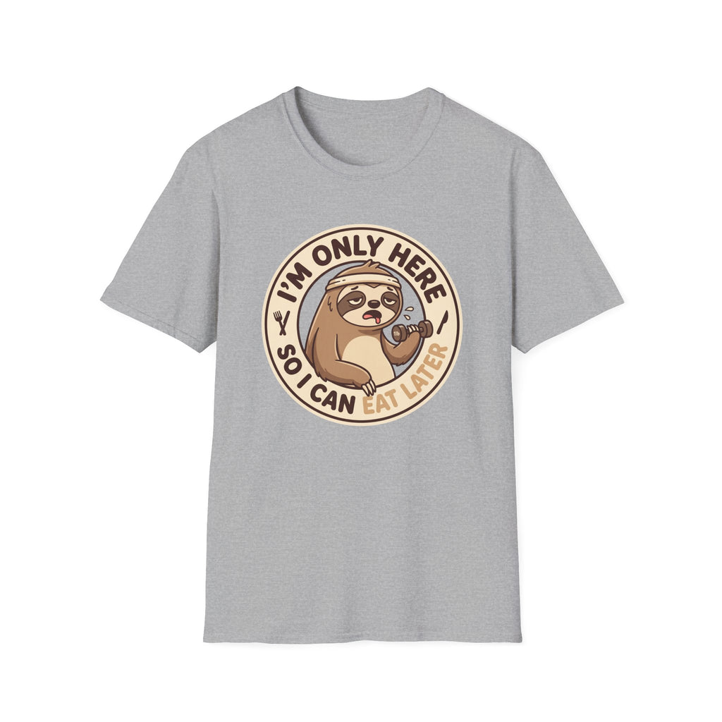 I'm Only Here So I Can Eat Later T-Shirt
