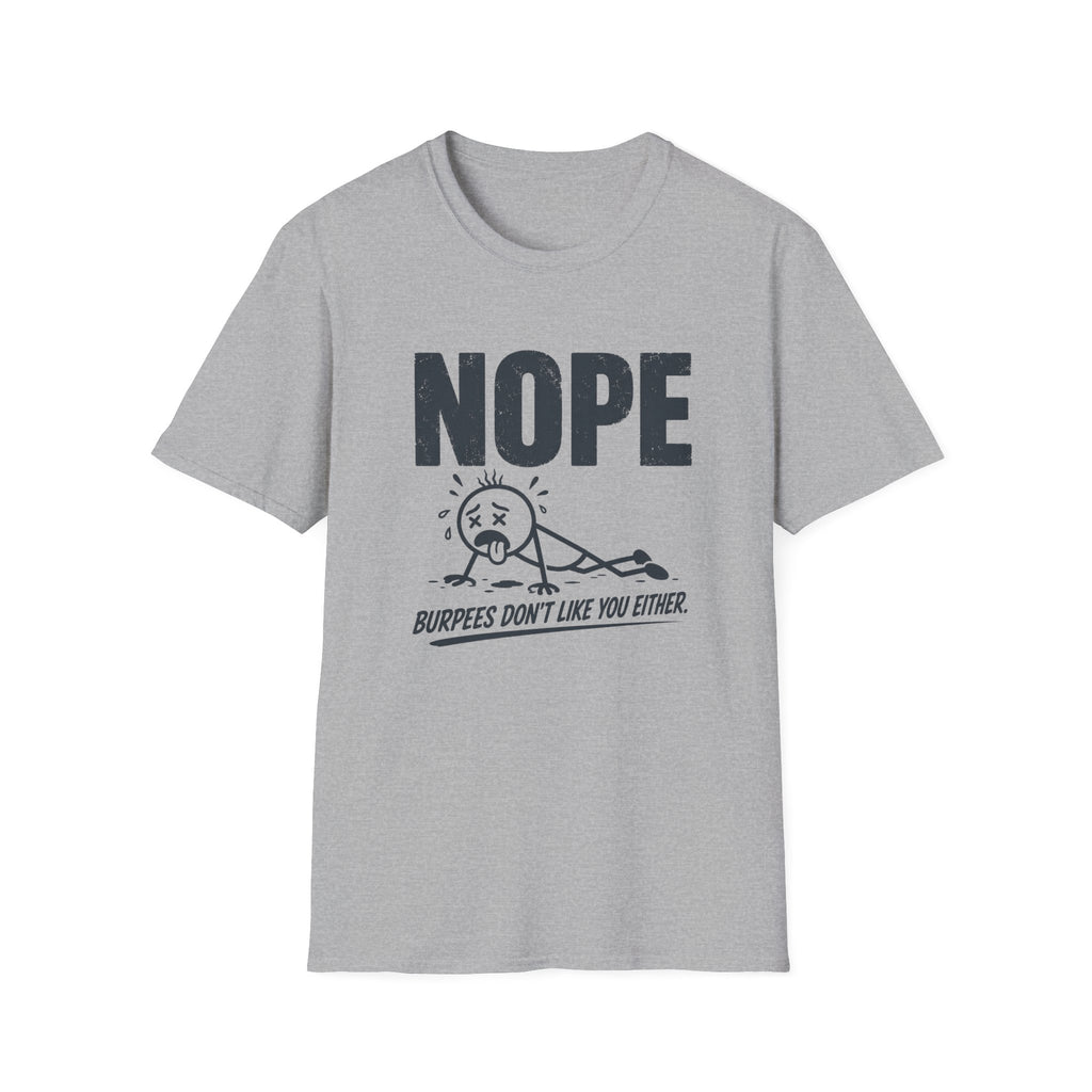 NOPE, Burpees Don't Like You Either T-Shirt