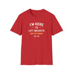 I'm Here To LIft Weights Not My Mood T-Shirt