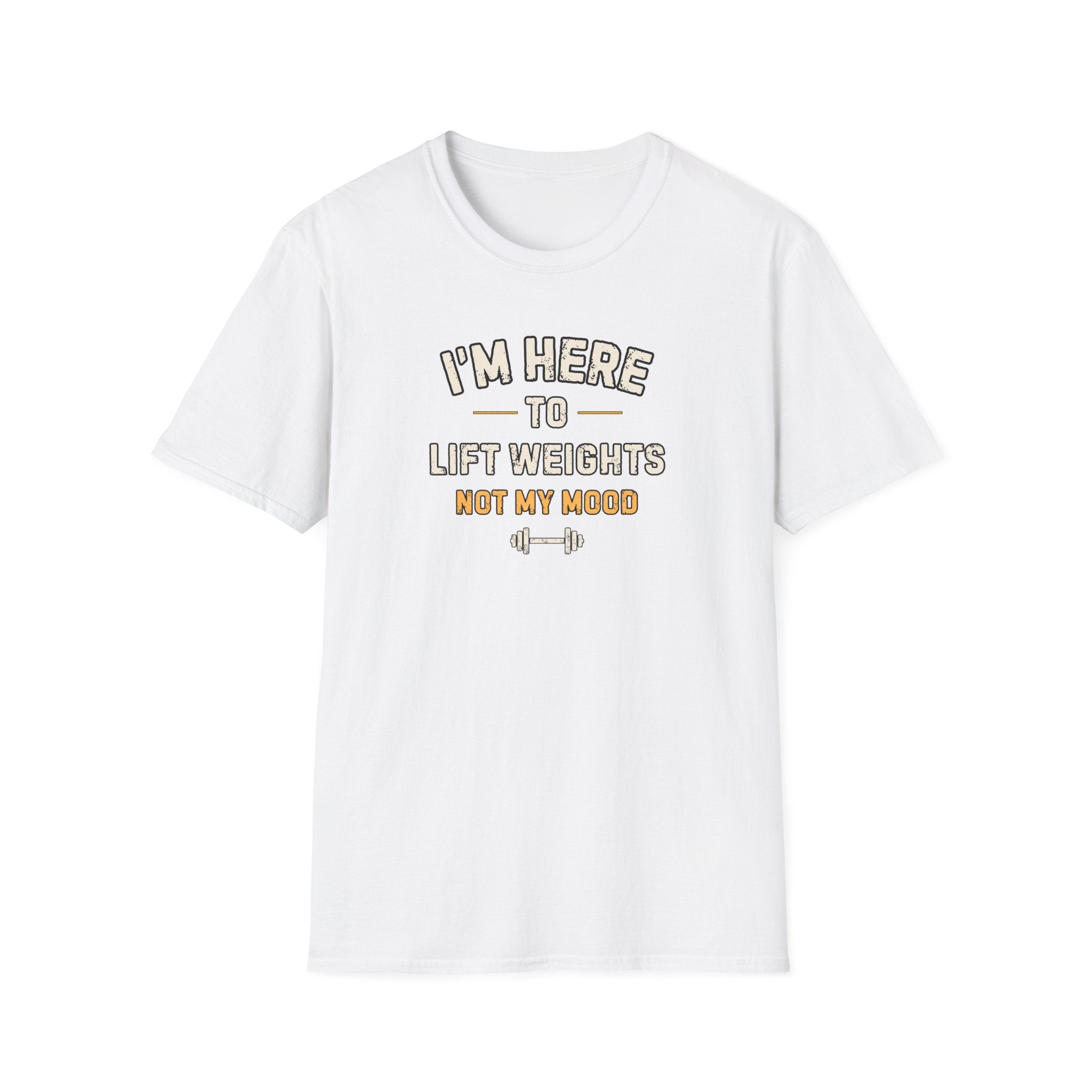 I'm Here To LIft Weights Not My Mood T-Shirt