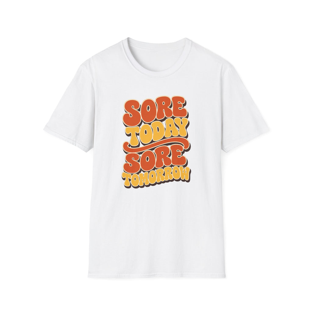 Sore Today Sore Tomorrow T-Shirt