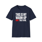 This Is My Warm-up Don't Talk To Me T-Shirt
