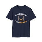 My Body Said No T-Shirt
