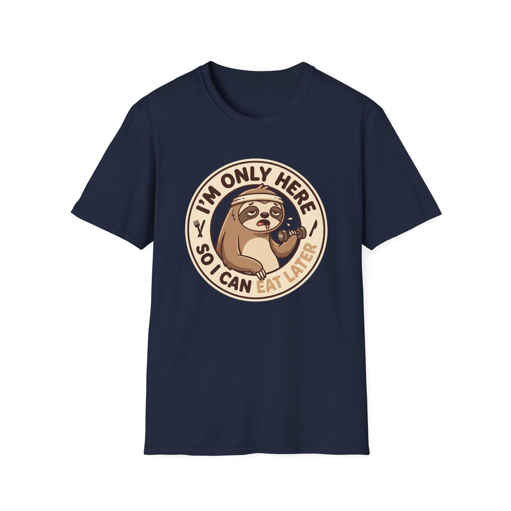 I'm Only Here So I Can Eat Later T-Shirt