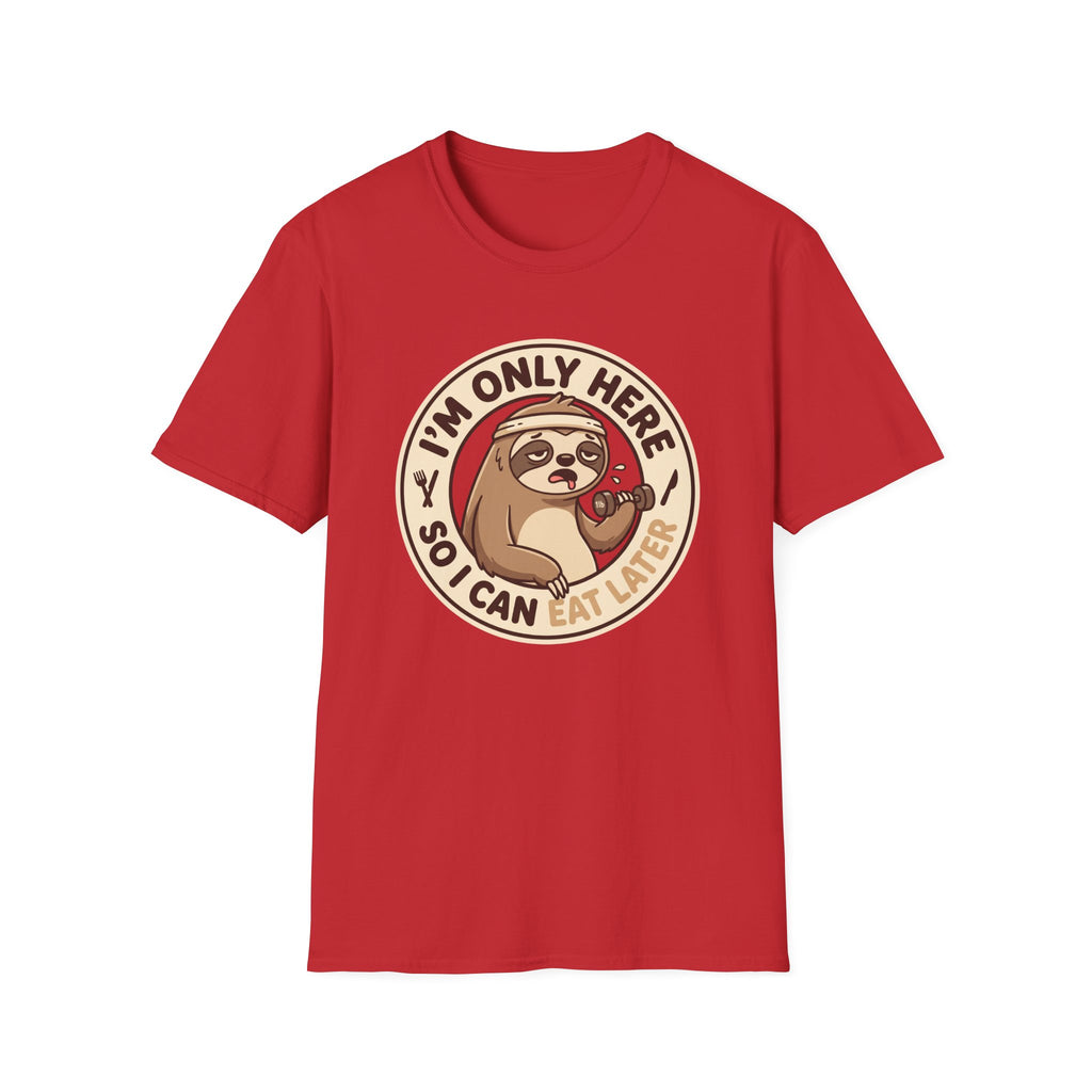 I'm Only Here So I Can Eat Later T-Shirt