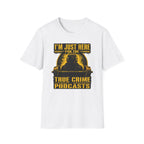 I'm Just Here For The PodCasts T-Shirt