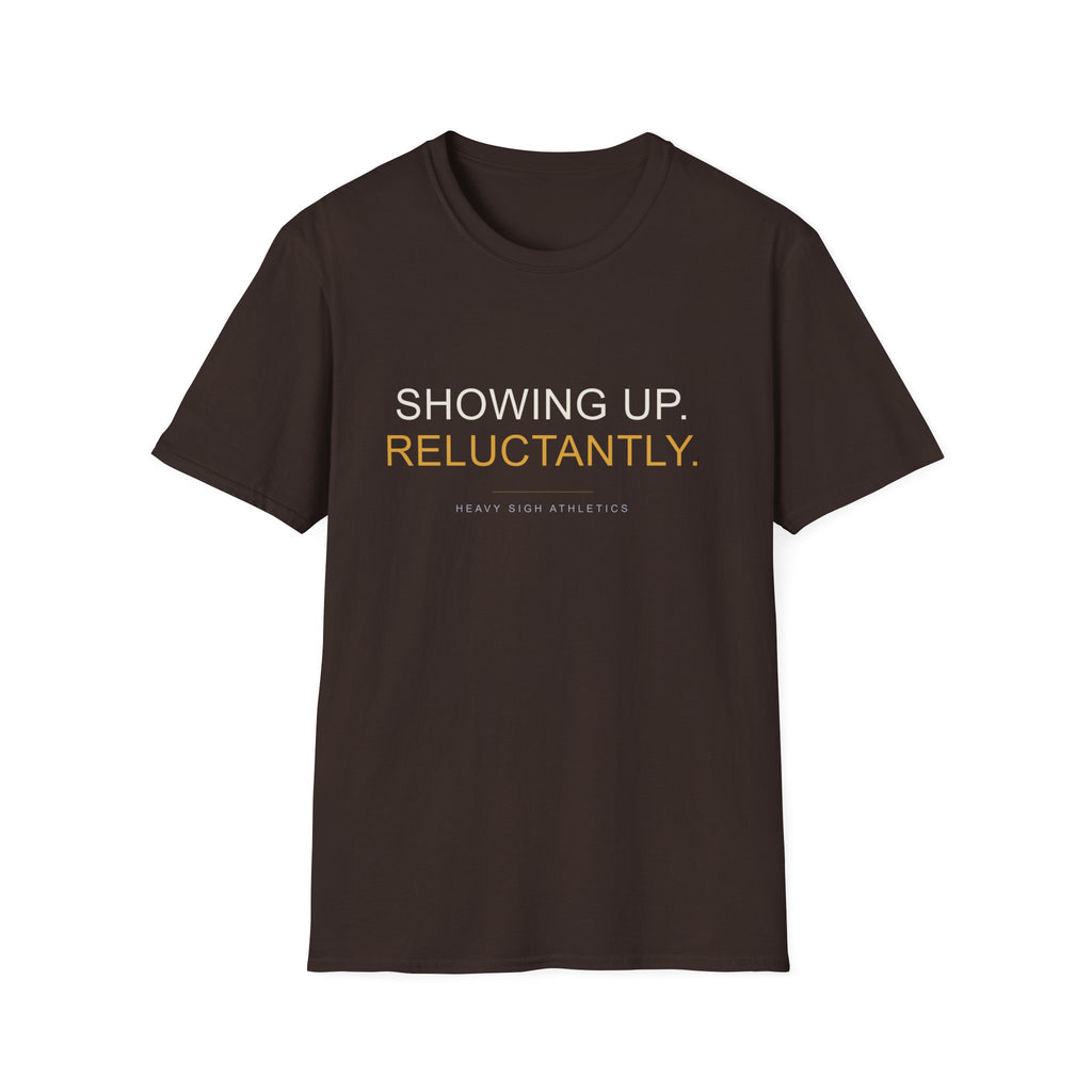 Showing Up Reluctantly T-Shirt