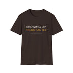 Showing Up Reluctantly T-Shirt