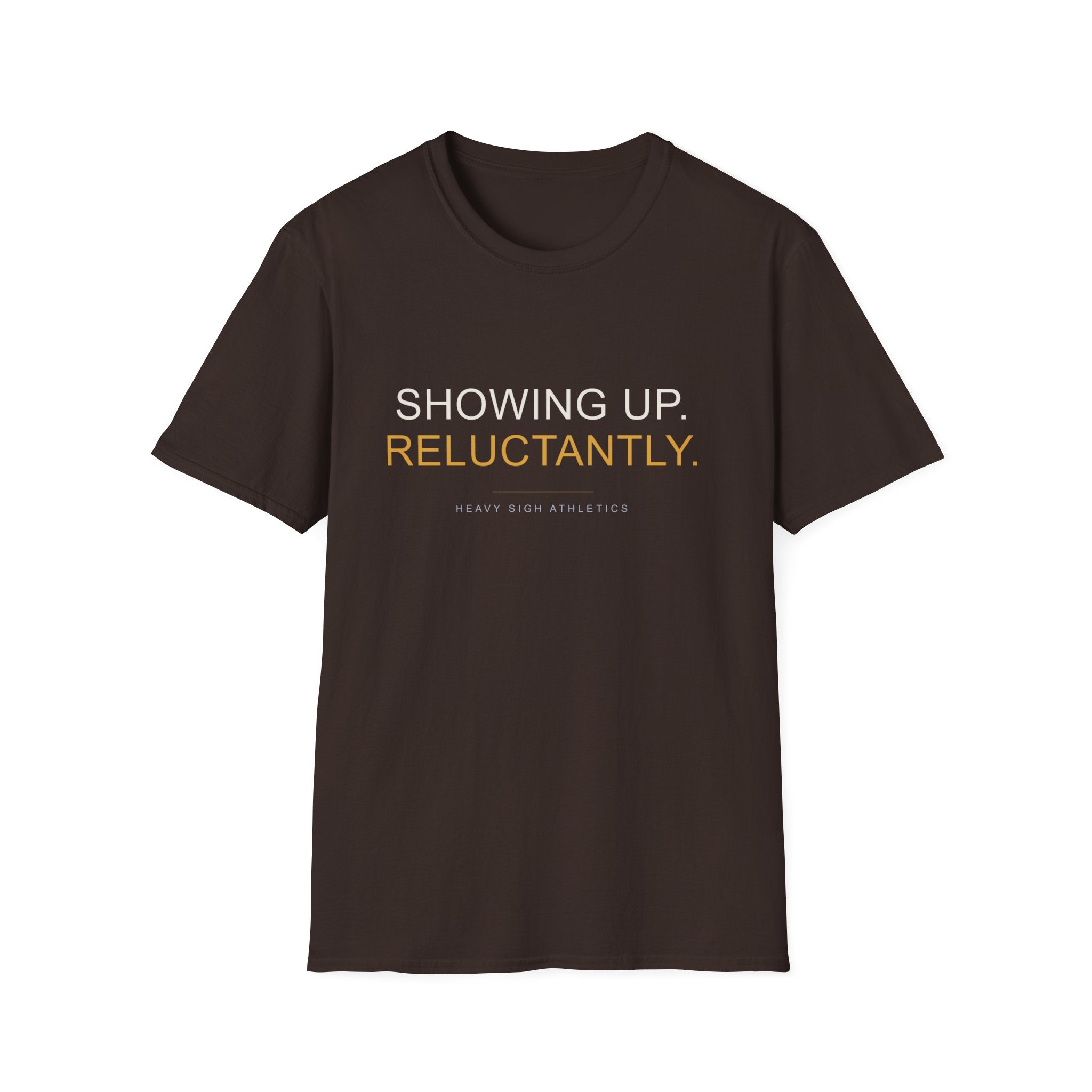 Showing Up Reluctantly T-Shirt