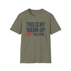 This Is My Warm-Up, Don't Talk To Me T-Shirt