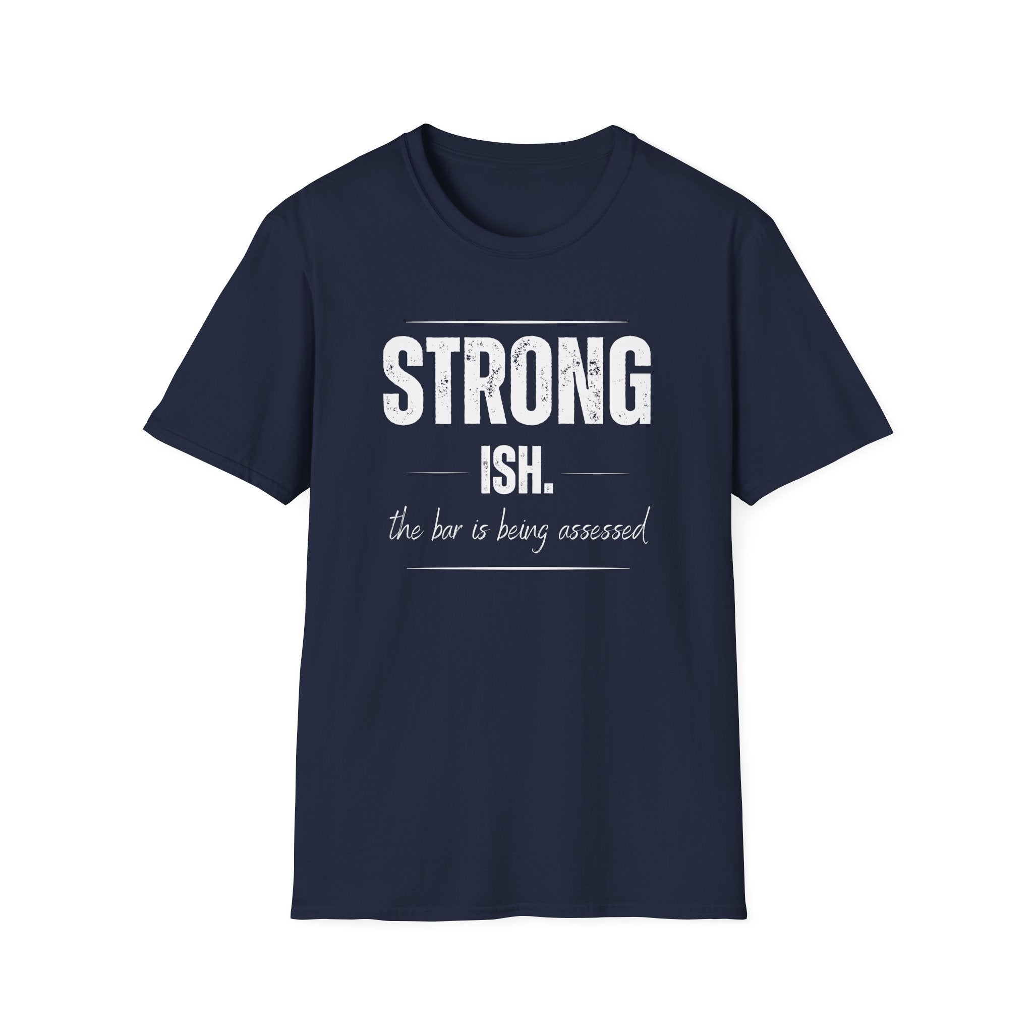 Strong. Ish. The Bar Is Being Assessed T-Shirt