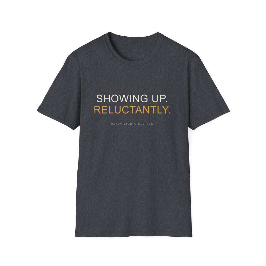 Showing Up Reluctantly T-Shirt