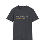 Showing Up Reluctantly T-Shirt