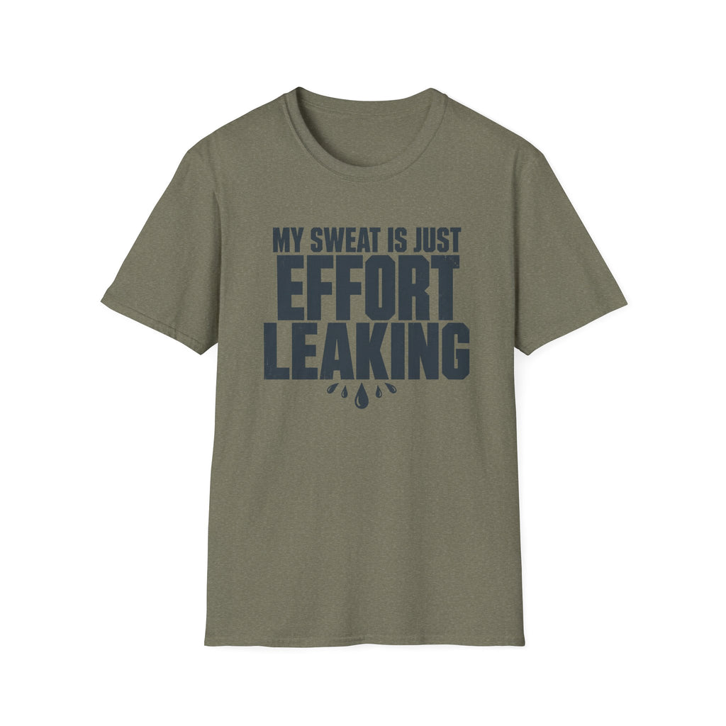 My Sweat Is Just Effort Leaking T-Shirt