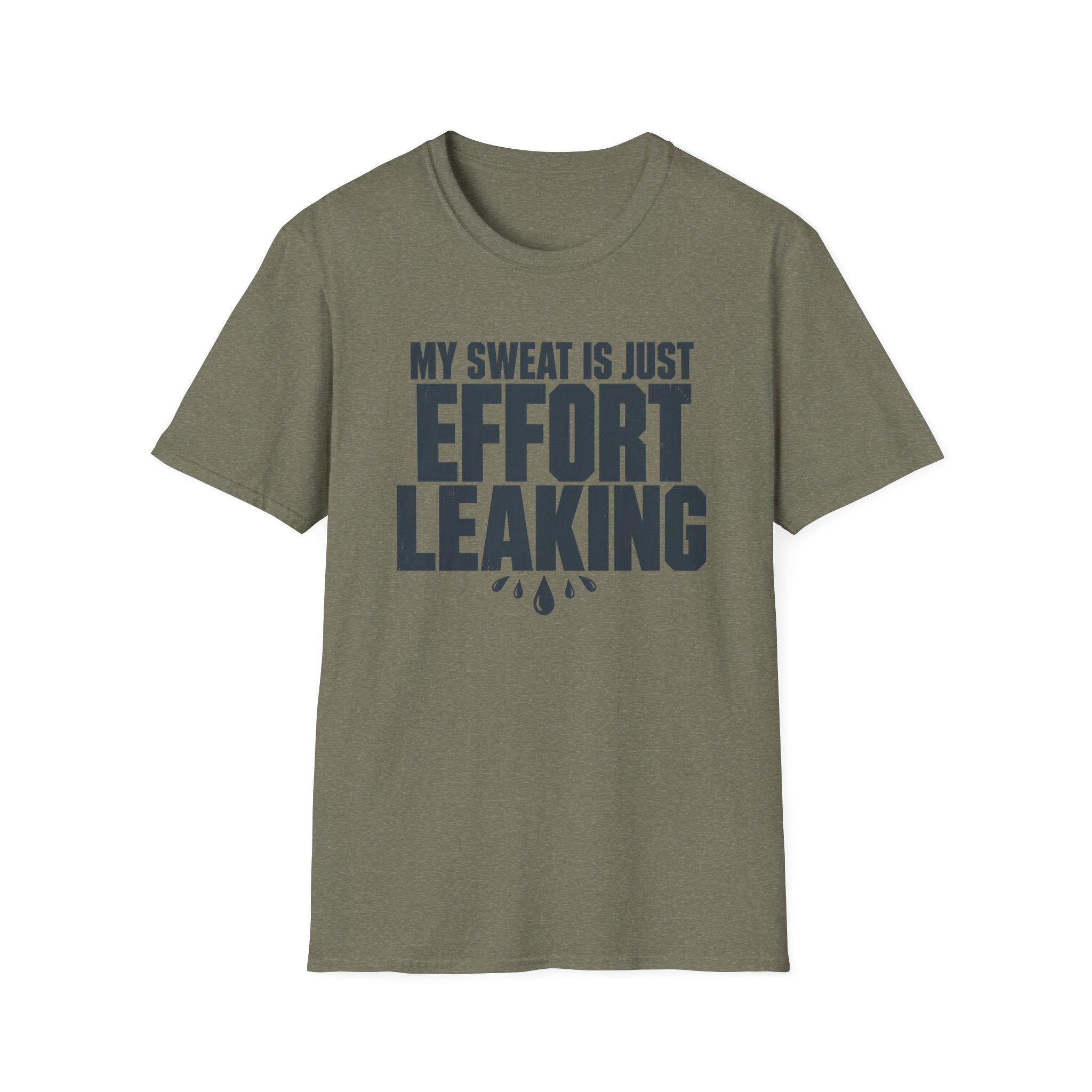 My Sweat Is Just Effort Leaking T-Shirt
