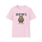 Did Not Want To! T-Shirt