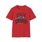 Here For The Playlist T-Shirt
