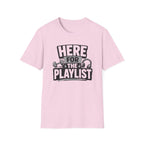 Here For The Playlist T-Shirt