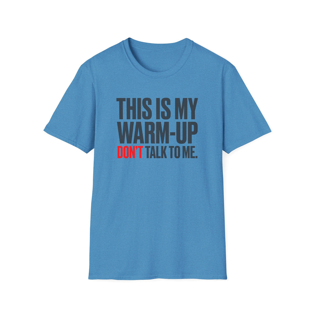 This Is My Warm-Up, Don't Talk To Me T-Shirt